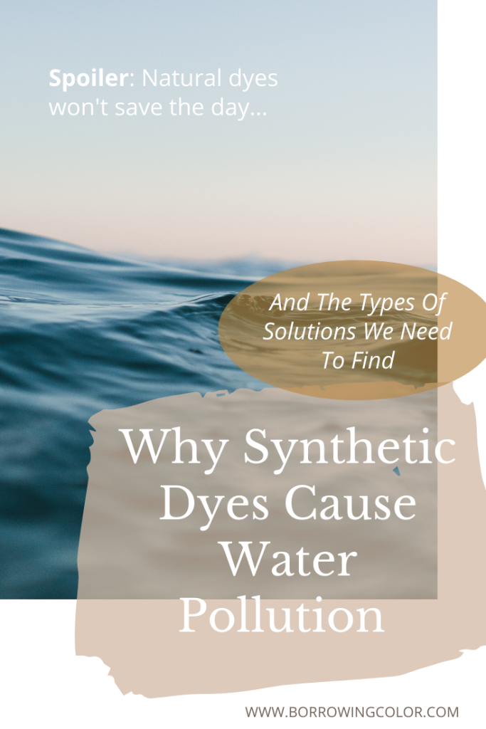 Why Synthetic Dyes Cause Water Pollution And the Types of Solutions We Need to Find (Spoiler: Natural Dyes Won't Save The Day)